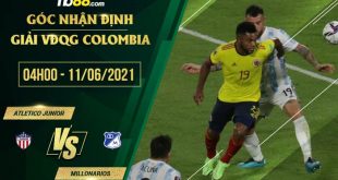 Atletico Junior vs Millonarios 4h00 ngày 11/06/2021