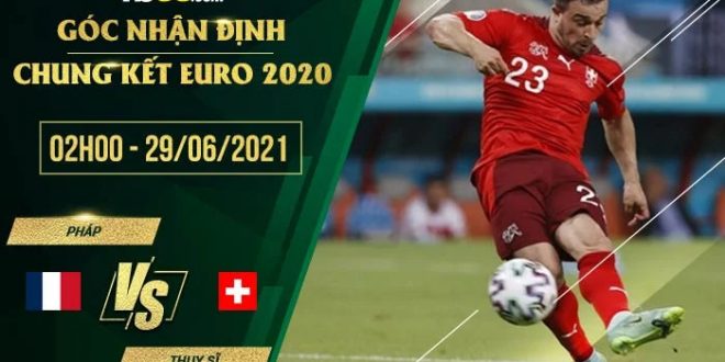 Soi kèo Pháp vs Thụy Sỹ