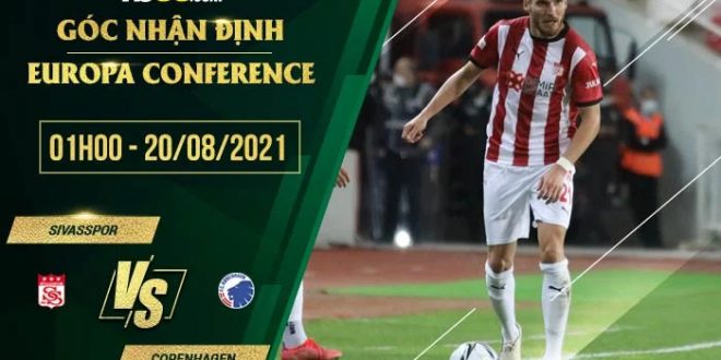 Kèo thơm Sivasspor vs CopenhagenKèo thơm Sivasspor vs Copenhagen