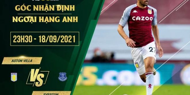 Tỷ lệ kèo Aston Villa vs EvertonTỷ lệ kèo Aston Villa vs Everton