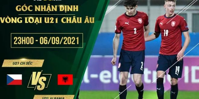 Tỷ lệ kèo U21 CH Séc vs U21 Albania