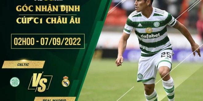 Kèo hot Celtic vs Real Madrid