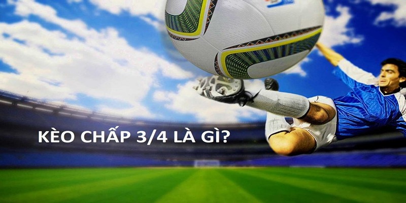 Lưu ý khi chơi kèo bóng đá chấp 3/4 là như thế nào?