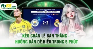 Kèo Chẵn Lẻ Bàn Thắng - Hướng Dẫn Dễ Hiểu Trong 5 Phút