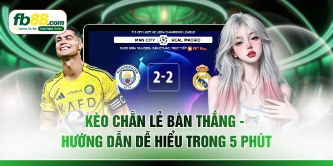 Kèo Chẵn Lẻ Bàn Thắng - Hướng Dẫn Dễ Hiểu Trong 5 Phút