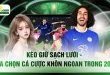 Kèo Giữ Sạch Lưới - Lựa Chọn Cá Cược Khôn Ngoan Trong 2026