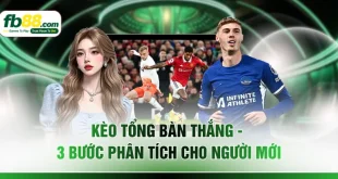 Kèo Tổng Bàn Thắng - 3 Bước Phân Tích Cho Người Mới