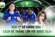 Kèo Tỷ Số Chính Xác - Cách Để Thắng Lớn Với Odds 10.0+