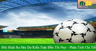 đội hình ra sân dự kiến trận đấu tối nay