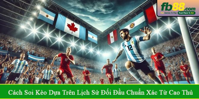 Cách soi kèo dựa trên lịch sử đối đầu