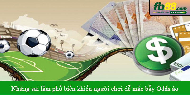 Những sai lầm phổ biến khiến người chơi dễ mắc bẫy Odds ảo