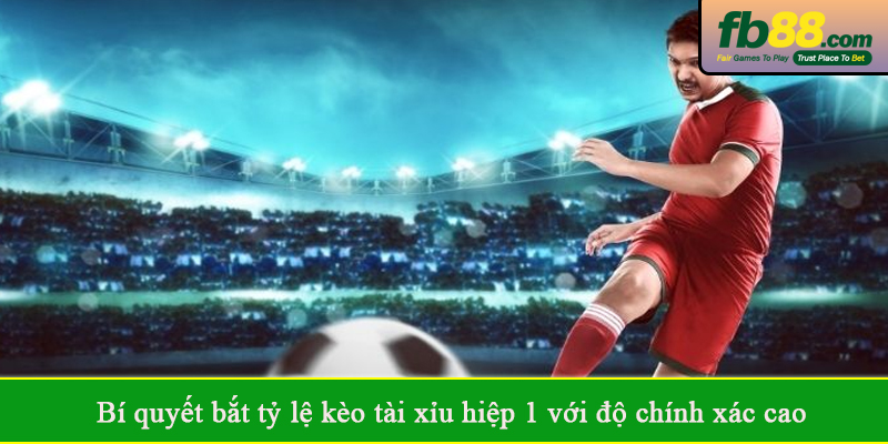 Bí quyết bắt tỷ lệ kèo tài xỉu hiệp 1 với độ chính xác cao
