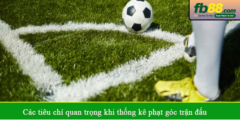 Các tiêu chí quan trọng khi thống kê phạt góc trận đấu