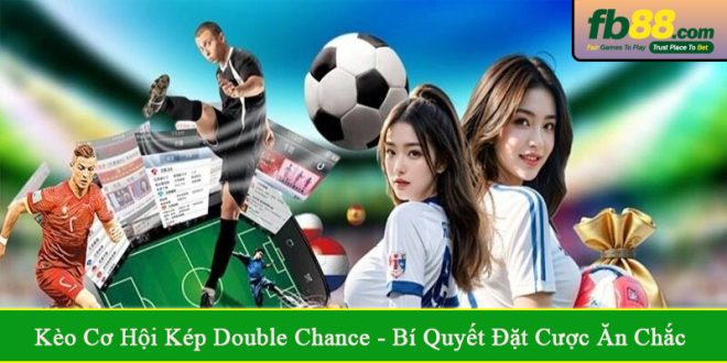 kèo cơ hội kép Double Chance