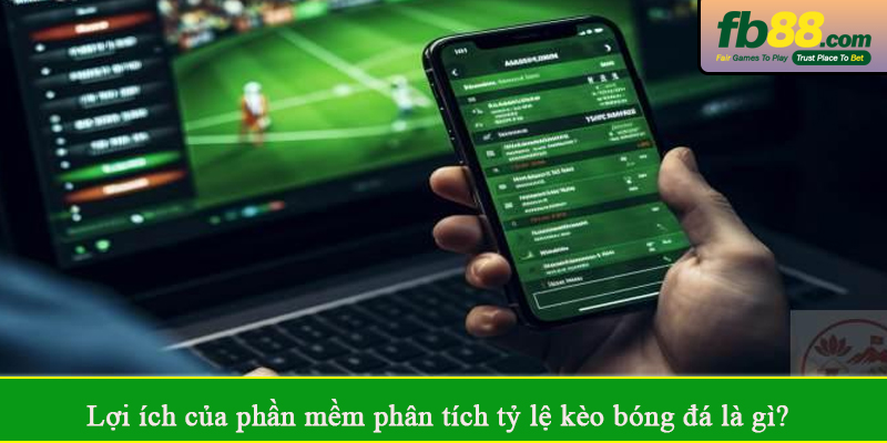 Lợi ích của phần mềm phân tích tỷ lệ kèo bóng đá là gì?