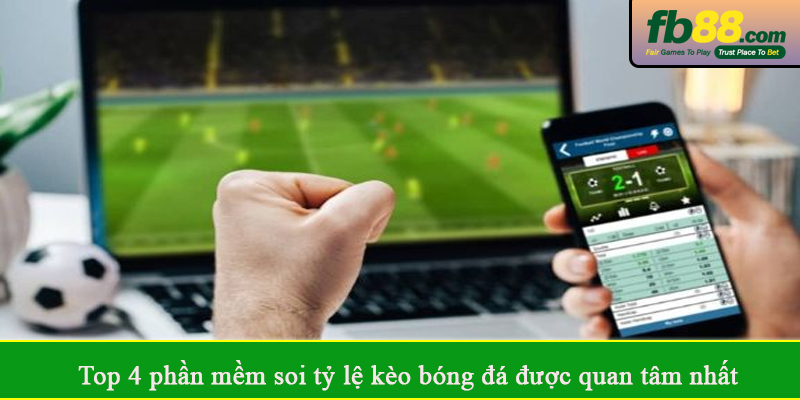 Top 4 phần mềm soi tỷ lệ kèo bóng đá được quan tâm nhất