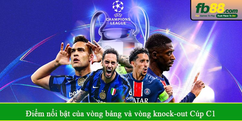 Điểm nổi bật của vòng bảng và vòng knock-out Cúp C1