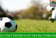kèo tài xỉu 2 trái 2 trái rưỡi