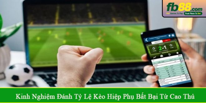 kinh nghiệm đánh tỷ lệ kèo hiệp phụ