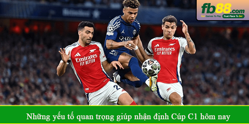 Những yếu tố quan trọng giúp nhận định Cúp C1 hôm nay