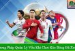 phương pháp quản lý vốn khi chơi kèo bóng đá