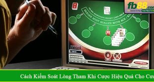 cách kiểm soát lòng tham khi cược