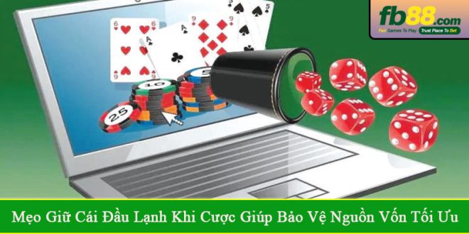 mẹo giữ cái đầu lạnh khi cược