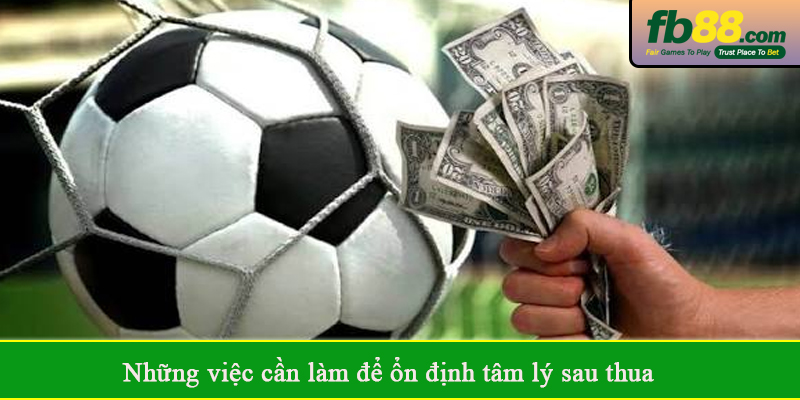 Những việc cần làm để ổn định tâm lý sau thua