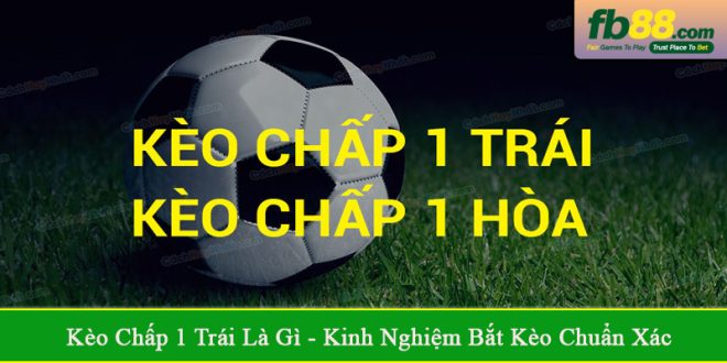 kèo chấp 1 trái là gì