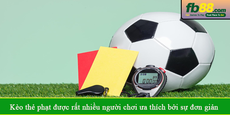 Kèo thẻ phạt được rất nhiều người chơi ưa thích bởi sự đơn giản