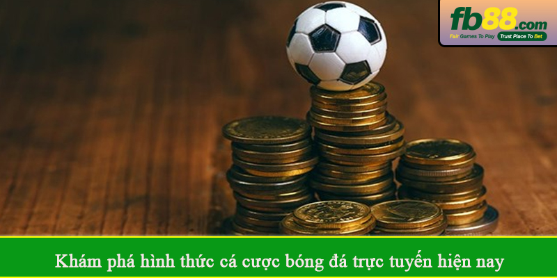 Khám phá hình thức cá cược bóng đá trực tuyến hiện nay