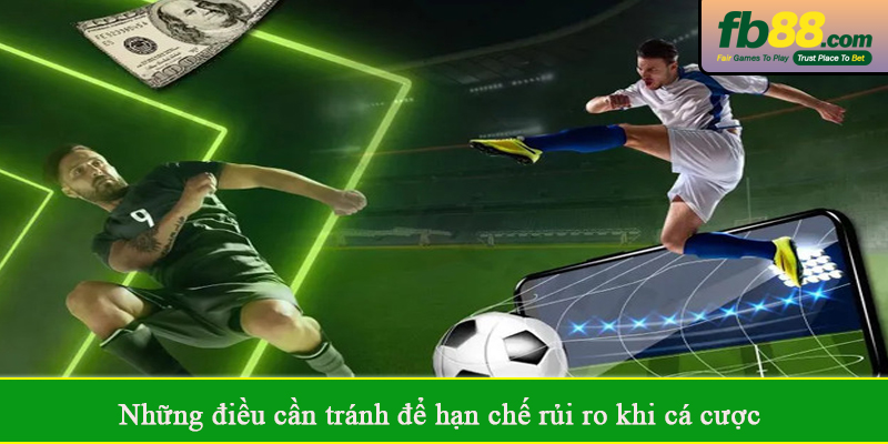 Những điều cần tránh để hạn chế rủi ro khi cá cược