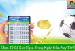 cách chọn tỷ lệ kèo ngon trong ngày hôm nay