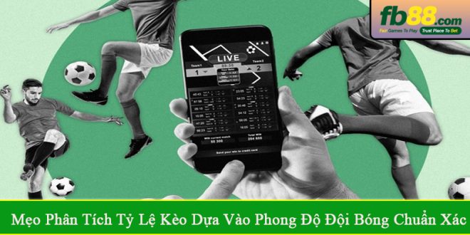 mẹo phân tích tỷ lệ kèo dựa vào phong độ đội bóng