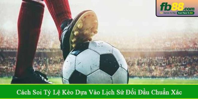 soi tỷ lệ kèo dựa vào lịch sử đối đầu